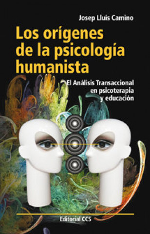 Los orígenes de la psicología humanista : el análisis transaccional en psicoterapia y educación