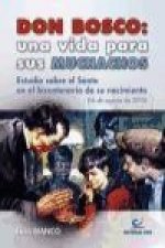 Don Bosco : una vida para sus muchachos : estudio sobre el Santo en el bicentenario de su nacimiento, 16 de agosto de 2015