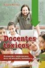 Docentes tóxicos : prevención y mejoramiento en el rol educativo, formativo y personal