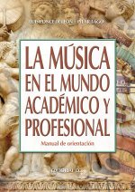 La música en el mundo académico y profesional : manual de orientación