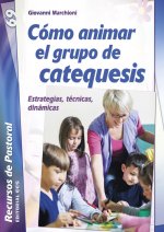 Cómo animar el grupo de catequesis : estrategias, técnicas, dinámicas