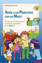 Adiós a los problemas con las mates : una manera divertida y natural de aprender matemáticas con el Método E