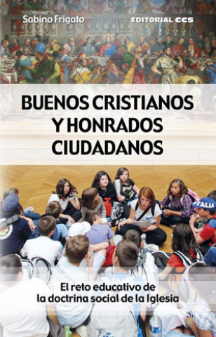 Buenos cristianos y honrados ciudadanos : el reto educativo de la doctrina social de la Iglesia