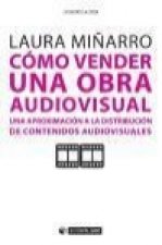 Cómo vender una obra audiovisual : una aproximación a la distribución de contenidos audiovisuales