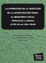 La atribución en la dirección de la investigación penal al ministerio fiscal : reflexiones y debates al hilo de un libro verde