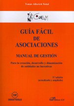 Guía fácil de asociaciones : manual de gestión para la creación, desarrollo y dinamización de entidades no lucrativas