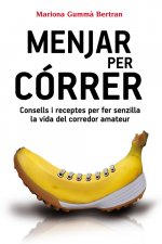 Menjar per córrer: Consells i receptes per fer senzilla la vida del corredor amateur