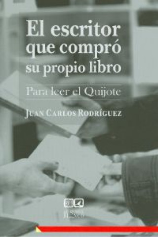El escritor que compró su propio libro : para leer el Quijote