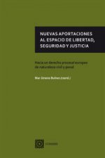 Nuevas aportaciones al espacio de libertad, seguridad y justicia : hacia un derecho procesal europeo de naturaleza civil y penal