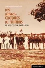 Los (últimos) caciques de Filipinas : las élites coloniales locales antes del desastre del 98