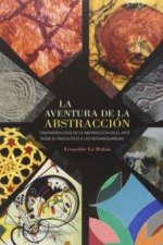 La aventura de la abstracción: fenomenología de la abstracción desde el Paleotíco a las Neovanguardias