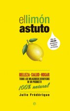 El limón astuto : belleza, salud, hogar : todos los milagrosos beneficios de un producto 100 % natural