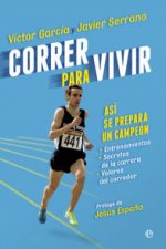 Correr para vivir : así se prepara un campeón