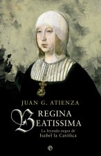 Regina Beatissima : la leyenda negra de Isabel la Católica
