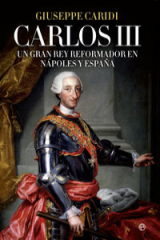 Carlos III : un gran rey reformador en Nápoles y Espa?a