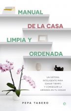 Manual de la casa limpia y ordenada: Un sistema inteligente para ganar tiempo y lograr la armonía de tu hogar