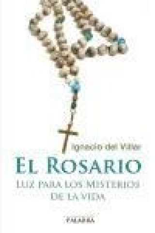 El rosario : luz para los misterios de la vida