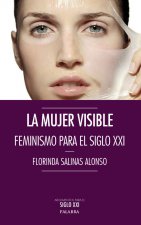 La mujer visible : feminismo para el siglo XXI