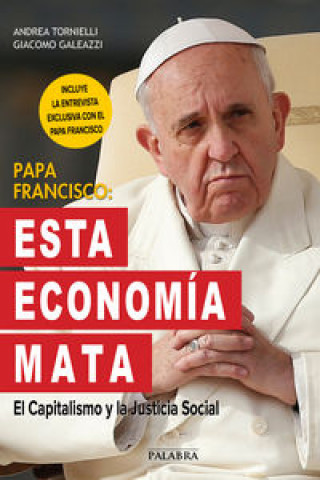 Papa Francisco. Esta economía mata: El Capitalismo y la Justicia Social