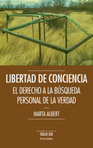 Libertad de conciencia : el derecho a la búsqueda personal de la verdad