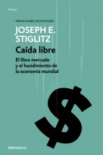 Caída libre: El libre mercado y el hundimiento de la economía mundial