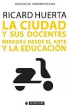 La ciudad y sus docentes : miradas desde el arte y la educación