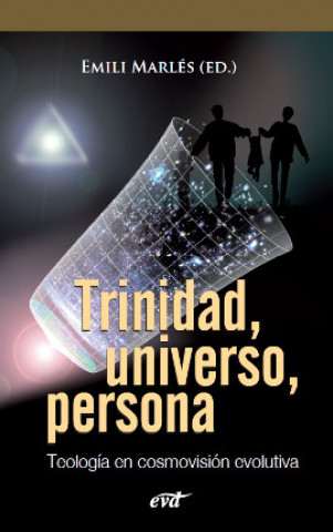 Trinidad, universo, persona : teología en cosmovisión evolutiva