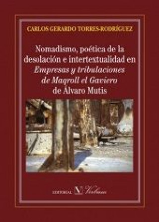 Nomadismo, poética de la desolación e intertextualidad en Empresas y tribulaciones de Maqroll el Gaviero de Álvaro Mutis