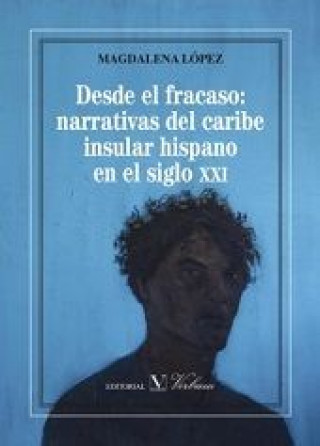 Desde el fracaso. Narrativas del Caribe insular hispano en el siglo XXI