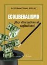 ECOLIBERALISMO. HAY ALTERNATIVAS AL CAPITALISMO
