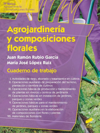 Agrojardinería y composiciones florales 1: Agrojardinería y cultivo de plantas ornamentales