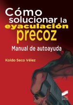 Como solucionar la eyaculación precoz: Manual de autoayuda