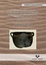 La cerámica de la Alta Edad Media en el cuadrante noroeste de la Península Ibérica (siglos V-X). Sistemas de producción, mecanismos de distribución y