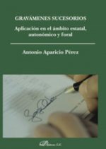 Gravámenes sucesorios : aplicación en el ámbito estatal, autonómico y foral