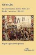 Guzmán, la casa ducal de Medina Sidonia en Sevilla y su reino, 1282-1521