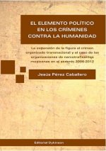 El elemento político en los crímenes contra la humanidad : la expansión de la figura al crimen organizado transnacional y el caso de las organizacione