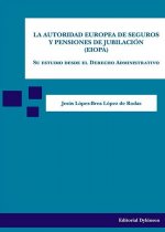 La autoridad europea de seguros y pensiones de jubilación, EIOPA : su estudio desde el derecho administrativo