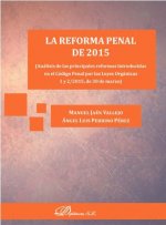 La reforma penal de 2015: Análisis de las principales reformas introducidas en el Código Penal por las Leyes Orgánicas 1 y 2/2015, de 30 de marzo