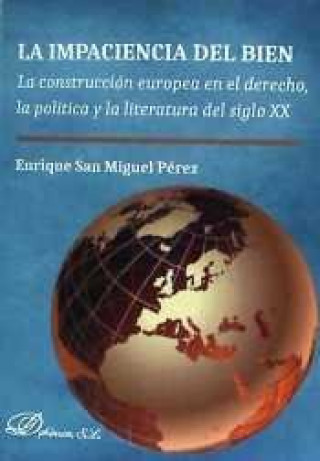 La impaciencia del bien: La construcción europea en el derecho, la política y la literatura del siglo XX