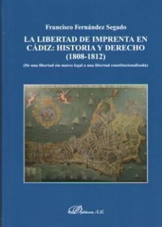 La libertad de imprenta en Cádiz: historia y derecho (1808-1812): De una libertad sin marco legal a una libertad constitucionalizada