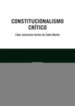 Constitucionalismo Crítico: Liber Amicorum Carlos de Cabo Martín