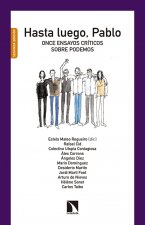 Hasta luego, Pablo : once ensayos críticos sobre Podemos