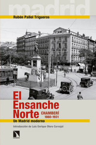 El Ensanche Norte. Chamberí, 1860-1931: Un Madrid moderno