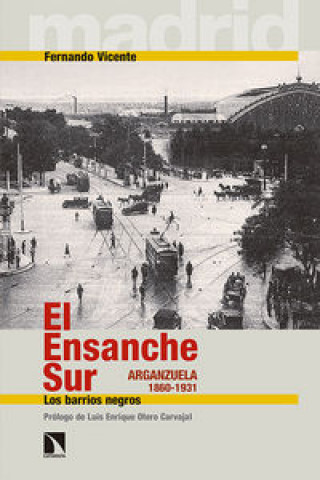 El Ensanche Sur : Arganzuela, 1860-1931 : los barrios negros
