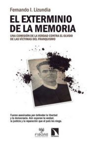 El exterminio de la memoria. Una comisión de la verdad contra el olvido de las víctimas del franquismo