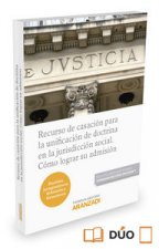 Recurso de casación para la unificación de doctrina en la jurisdicción social : cómo lograr su admisión (Formato dúo)