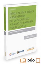 Regulación jurídica y preventiva de la seguridad y salud de la mujer trabajadora (Papel + e-book)