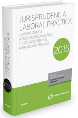 Jurisprudencia Laboral Práctica 2015. Jurisprudencia, negociación colectiva y estudios sobre el mercado de trabajo