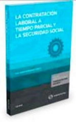 CONTRATACION LABORAL A TIEMPO PARCIAL Y LA SEGURIDAD SOCIAL