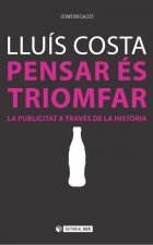 Pensar és triomfar : la publicitat a través de la hist?ria